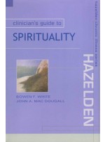Clinician's Guide to Spirituality: Hazelden Chronic Illness Series