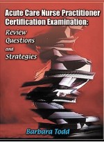 Acute Care Nurse Practitioner Certification Examination: Review Questions and Strategies