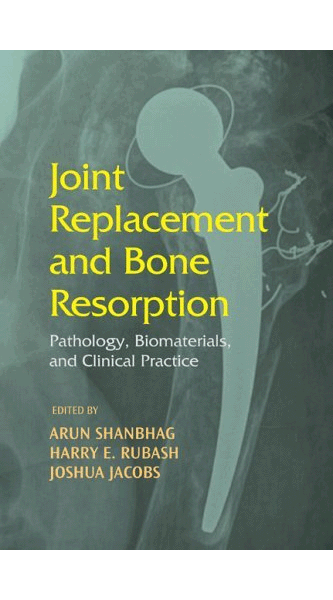 Joint Replacement And Bone Resorption: Pathology, Biomaterials And Clinical Practice