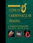 Clinical Cardiovascular Imaging : A Companion to Braunwald\'s Heart Disease
