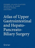 Atlas of Upper Gastrointestinal & Hepato-Pancreato-Biliary Surgery