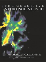 The Cognitive Neurosciences III : Third Edition