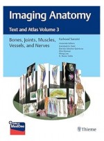 Imaging Anatomy: Text and Atlas Volume 3 Bones, Joints, Muscles, Vessels, and Nerves