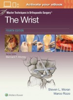 Master Techniques in Orthopaedic Surgery: The Wrist: Print + eBook with Multimedia,4/e