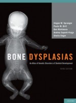 Bone Dysplasias: An Atlas of Genetic Disorders of Skeletal Development, 3/e